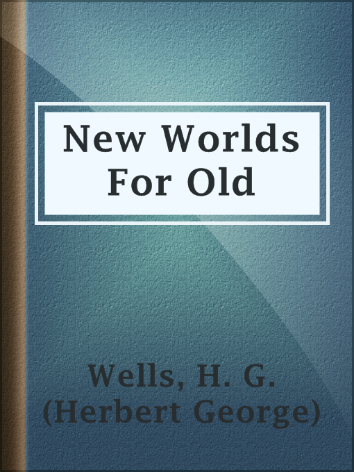 Title details for New Worlds For Old by H. G. (Herbert George) Wells - Available